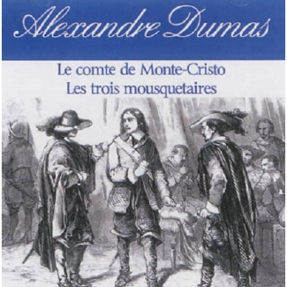 Alexandre Dumas : ses plus grands chefs-d'oeuvre. Le comte de Monte-Cristo ; Les trois mousquetaires