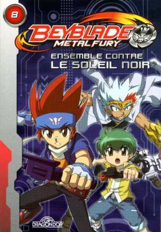 Beyblade Metal Fury Tome 8 : Ensemble contre le soleil noir !
