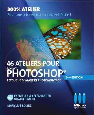 46 ateliers pour Photoshop. Retouche d'images et photomontage, 2e édition