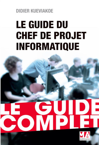 Le chef de projet informatique. Le guide complet