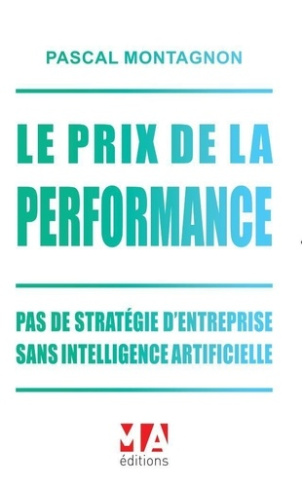 Le prix de la performance. Pas de stratégie d'entreprise sans intelligence artificielle