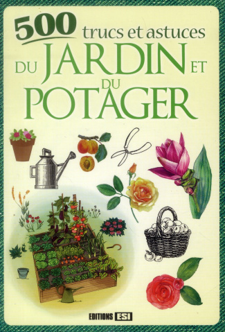 500 trucs et astuces du jardin et du potager