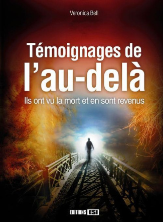 Témoignages de l'au-delà. Ils ont vu la mort et en sont revenus