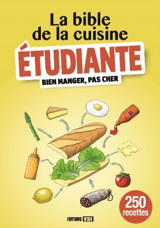 La bible de la cuisine étudiante. Bien manger, pas cher