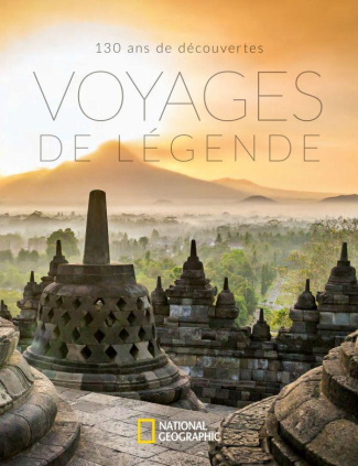 Voyages de légende. 130 ans de découvertes