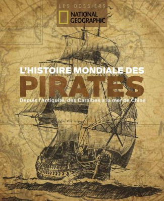 L'histoire mondiale des pirates. Depuis l'Antiquité, des Caraïbes à la mer de Chine