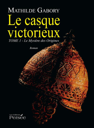 Le casque victorieux Tome 1 : Le mystère des origines