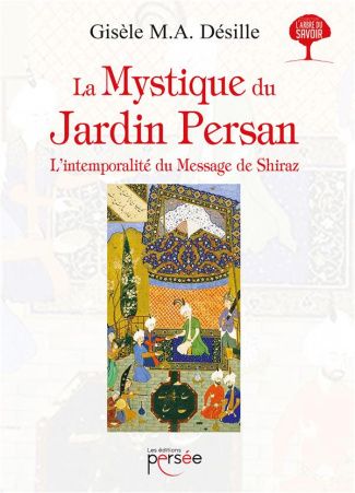 La mystique du jardin persan. L'intemporalité du message de Shiraz