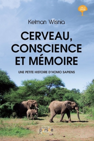Cerveau, conscience et mémoire. Une petite histoire d'Homo Sapiens