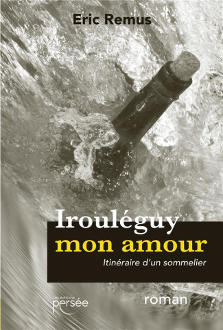 Irouléguy mon amour. Itinéraire d'un sommelier