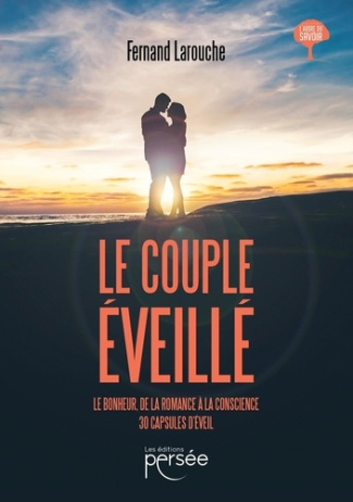 Le couple éveillé. Le bonheur, de la romance à la conscience, 30 capsules d'éveil