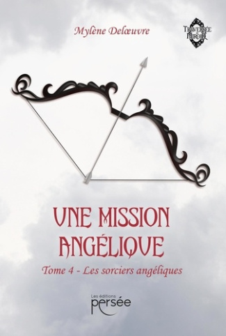 Une Mission Angélique Tome 4 : Les sorciers angéliques