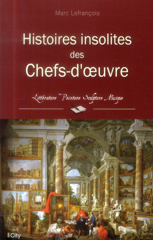 Histoires insolites des chefs-d'oeuvre