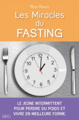 Les miracles du fasting / Le jeûne intermittent pour perdre du poids et vivre en meilleure forme