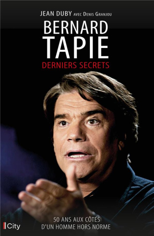 Bernard Tapie. Derniers secrets