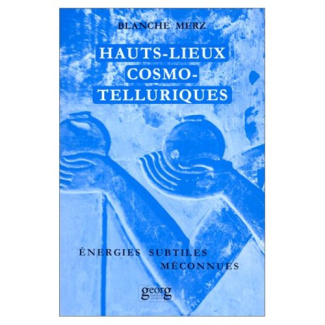 HAUTS LIEUX COSMO-TELLURIQUES. Leurs énergies subtiles méconnues