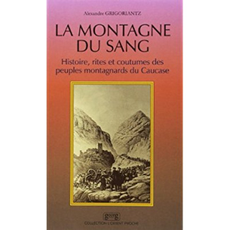 LA MONTAGNE DU SANG. Histoire, rites et coutumes des peuples montagnards du Caucase