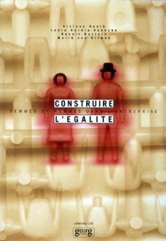 CONSTRUIRE L'EGALITE : FEMMES ET HOMMES DANS L'ENTREPRISE