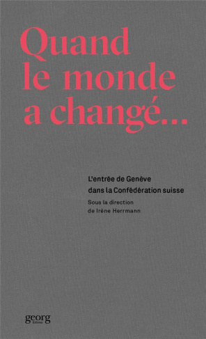 Quand le monde a changé. L'entrée de Genève dans la Confédération suisse