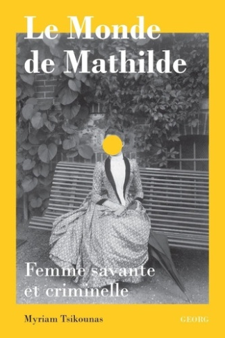 Le monde de Mathilde. Femme savante et criminelle