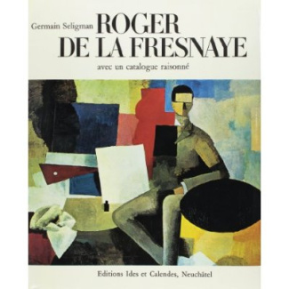 Roger de La Fresnaye. Avec le catalogue raisonné de l'oeuvre