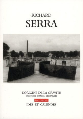 Richard Serra. L'origine de la gravité