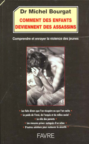 COMMENT DES ENFANTS DEVIENNENT DES ASSASSINS. Comprendre et enrayer la violence des jeunes
