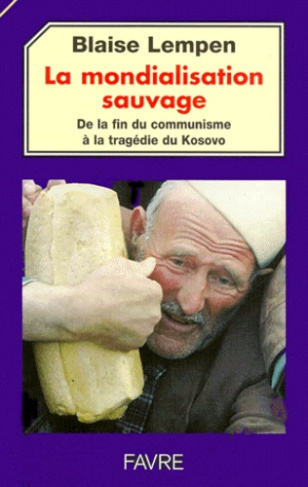 LA MONDIALISATION SAUVAGE. De la fin du communisme à la tragédie du Kosovo