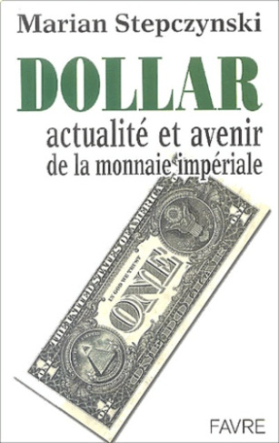 Dollar. Actualité et avenir de la monnaie impériale
