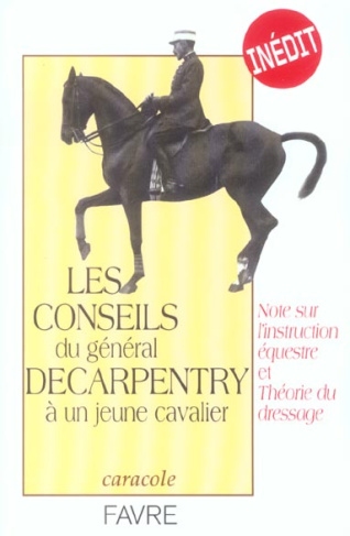 Les conseils du Général Decarpentry à un jeune cavalier. Note sur l'instruction équestre et Théorie
