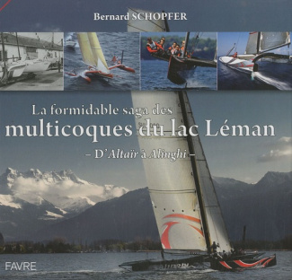 La formidable saga des multicoques du Lac Léman. D'Altaïr à Alinghi