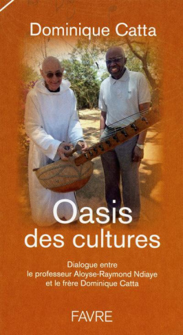 Oasis des cultures. Dialogue entre le professeur Aloyse-Rraymond Ndiaye et le frère Dominique Catta