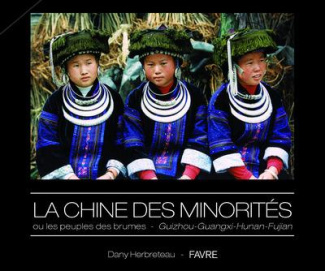 La Chine des minorités ou les peuples des brumes. Guizhou - Guangxi - Hunan - Fujian
