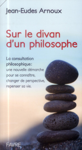 Sur le divan d'un philosophe. La consultation philosophique : une nouvelle démarche pour se connaîtr