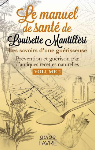 Le manuel de santé de Louisette Mantillèri. Les savoirs d'une guérisseuse Volume 2