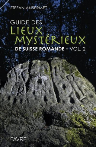 Guide des lieux mystérieux de Suisse romande. Volume 2