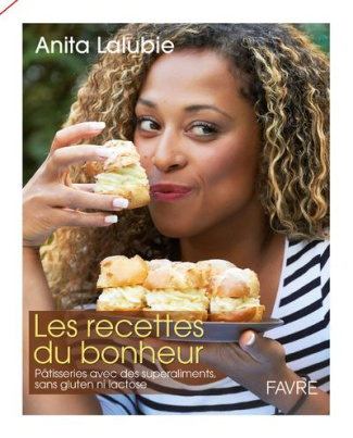 Les recettes du bonheur. Pâtisseries avec des superaliments, sans gluten ni lactose