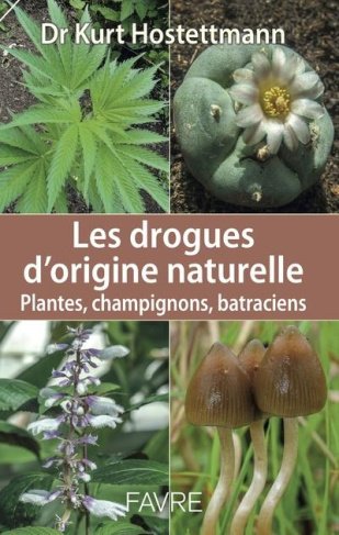 Les drogues d'origine naturelle. Plantes, champignons, batraciens