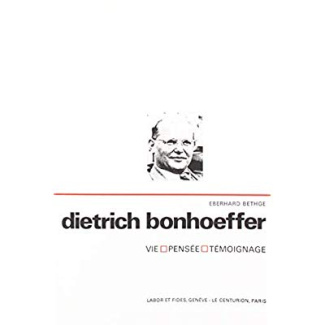 Dietrich Bonhoeffer. Vie, pensée, témoignage