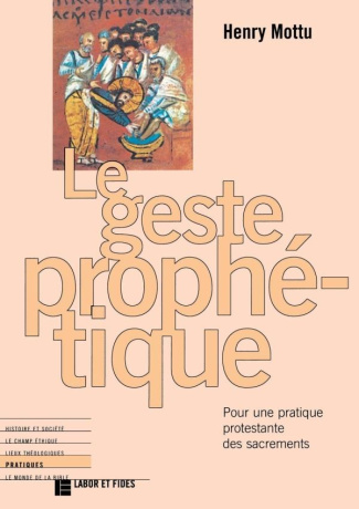 Le geste prophétique. Pour une pratique protestante des sacrements