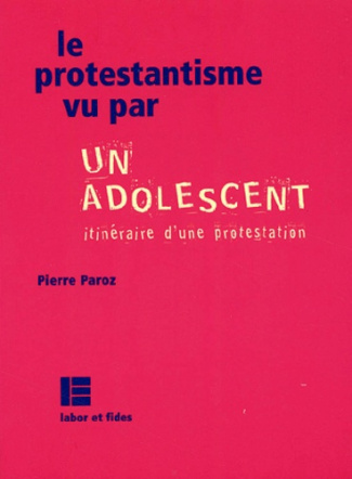 Le protestantisme vu par un adolescent. Itinéraire d'une protestation