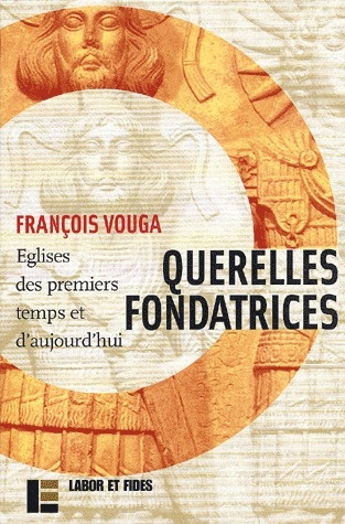 Querelles fondatrices. Eglises des premiers temps et d'aujourd'hui