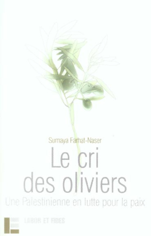 Le cri des oliviers. Une Palestinienne en lutte pour la paix