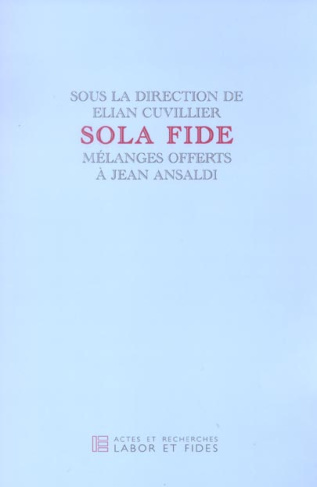 Sola fide. Mélanges offerts à Jean Ansaldi