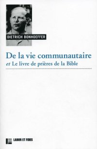 De la vie communautaire et Le livre de prières de la Bible. Suivis de Le Christ dans les psaumes et