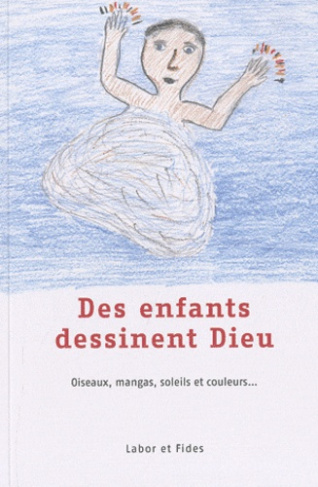Des enfants dessinent Dieu. Oiseaux, mangas, soleils et couleurs...