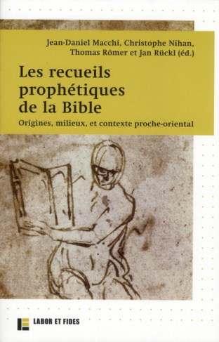 Les recueils prophétiques de la Bible. Origines, milieux, et contexte proche-oriental