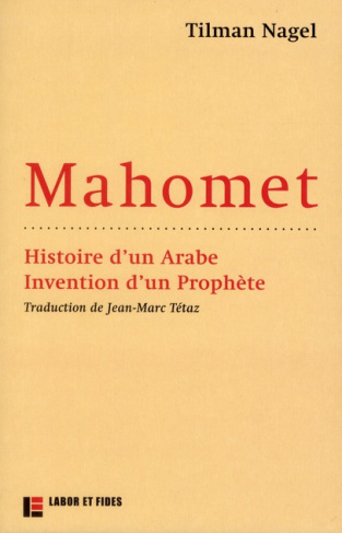 Mahomet. Histoire d'un Arabe, invention d'un prophète
