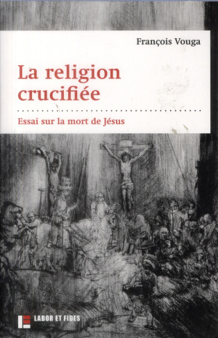 La religion crucifiée. Essai sur la mort de Jésus