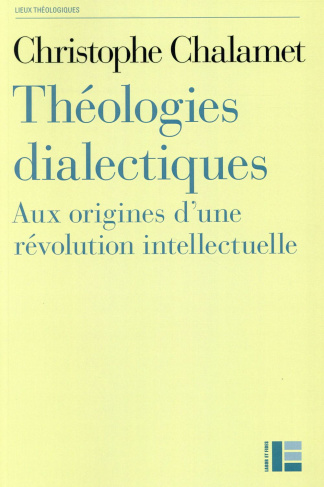 Théologies dialectiques. Aux origines d'une révolution intellectuelle
